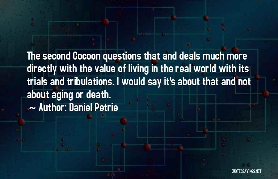 Daniel Petrie Quotes: The Second Cocoon Questions That And Deals Much More Directly With The Value Of Living In The Real World With