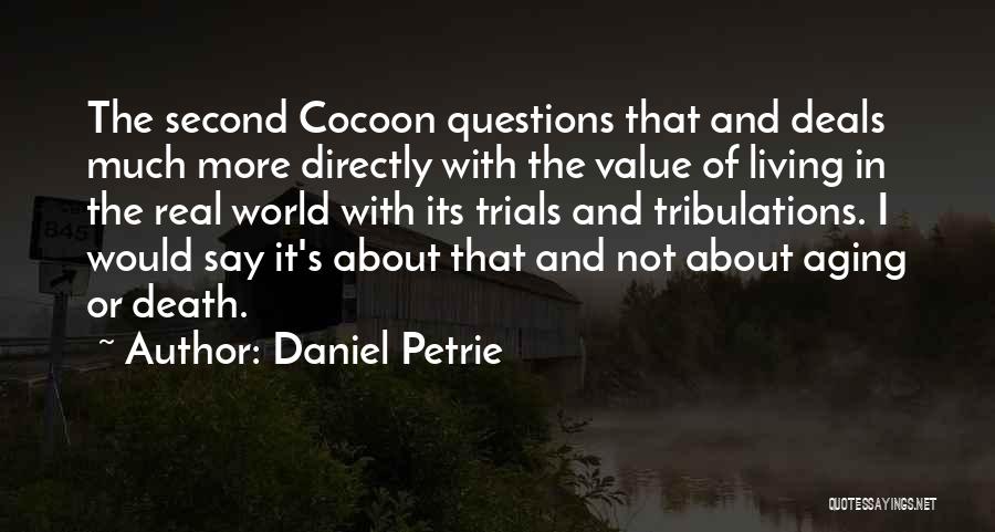 Daniel Petrie Quotes: The Second Cocoon Questions That And Deals Much More Directly With The Value Of Living In The Real World With