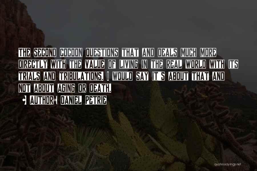 Daniel Petrie Quotes: The Second Cocoon Questions That And Deals Much More Directly With The Value Of Living In The Real World With