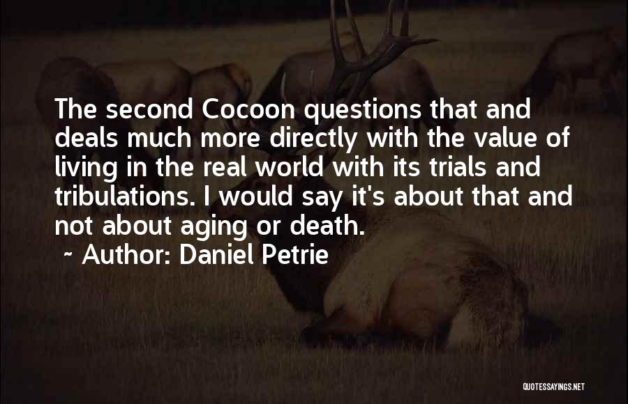 Daniel Petrie Quotes: The Second Cocoon Questions That And Deals Much More Directly With The Value Of Living In The Real World With