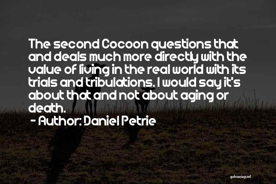 Daniel Petrie Quotes: The Second Cocoon Questions That And Deals Much More Directly With The Value Of Living In The Real World With