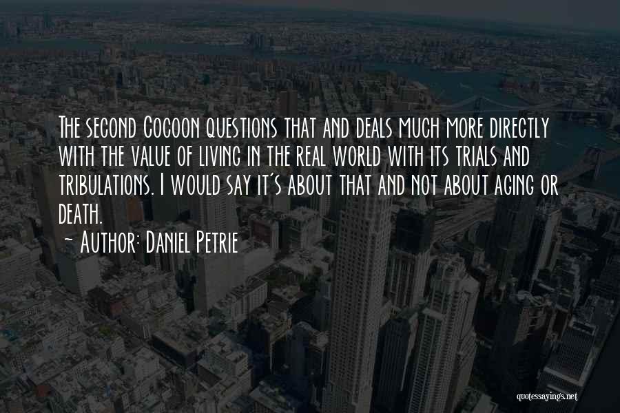 Daniel Petrie Quotes: The Second Cocoon Questions That And Deals Much More Directly With The Value Of Living In The Real World With