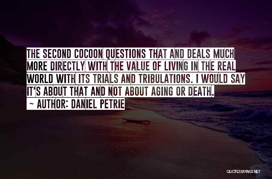 Daniel Petrie Quotes: The Second Cocoon Questions That And Deals Much More Directly With The Value Of Living In The Real World With