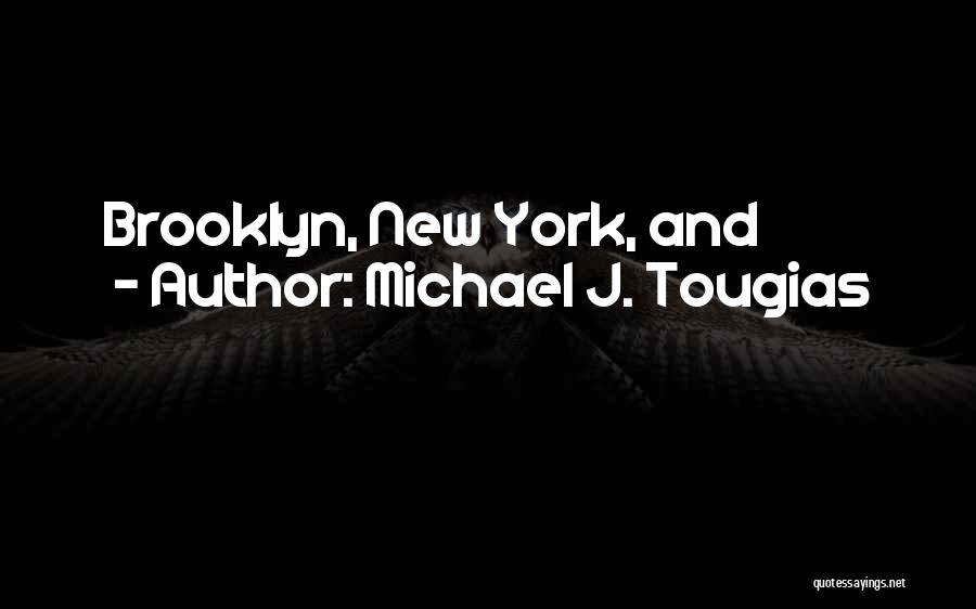 Michael J. Tougias Quotes: Brooklyn, New York, And