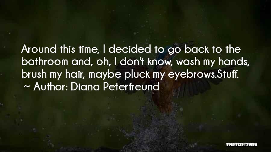 Diana Peterfreund Quotes: Around This Time, I Decided To Go Back To The Bathroom And, Oh, I Don't Know, Wash My Hands, Brush