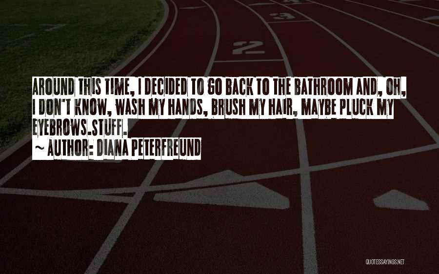 Diana Peterfreund Quotes: Around This Time, I Decided To Go Back To The Bathroom And, Oh, I Don't Know, Wash My Hands, Brush