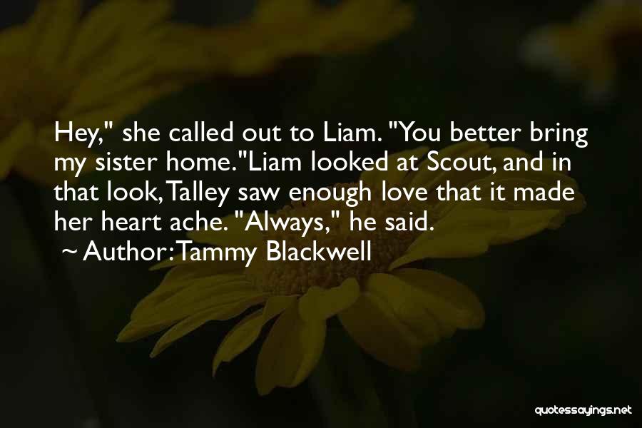 Tammy Blackwell Quotes: Hey, She Called Out To Liam. You Better Bring My Sister Home.liam Looked At Scout, And In That Look, Talley