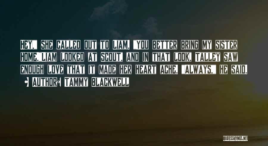 Tammy Blackwell Quotes: Hey, She Called Out To Liam. You Better Bring My Sister Home.liam Looked At Scout, And In That Look, Talley
