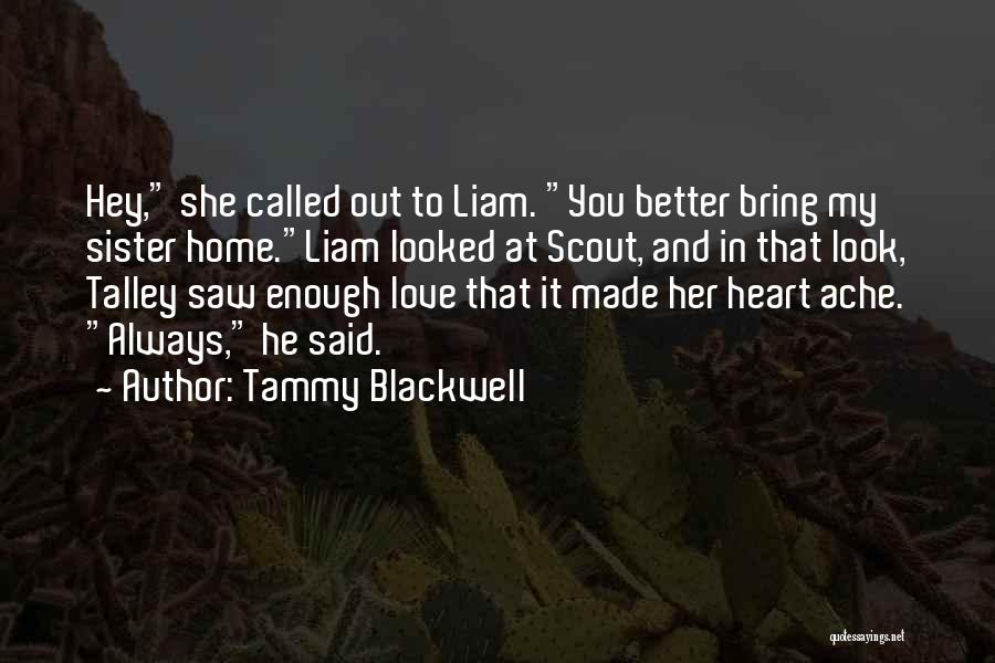 Tammy Blackwell Quotes: Hey, She Called Out To Liam. You Better Bring My Sister Home.liam Looked At Scout, And In That Look, Talley