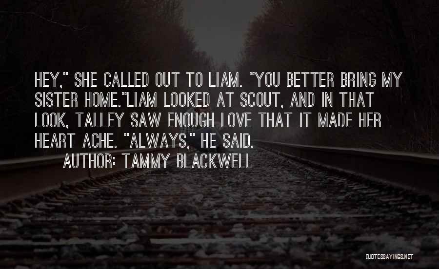 Tammy Blackwell Quotes: Hey, She Called Out To Liam. You Better Bring My Sister Home.liam Looked At Scout, And In That Look, Talley