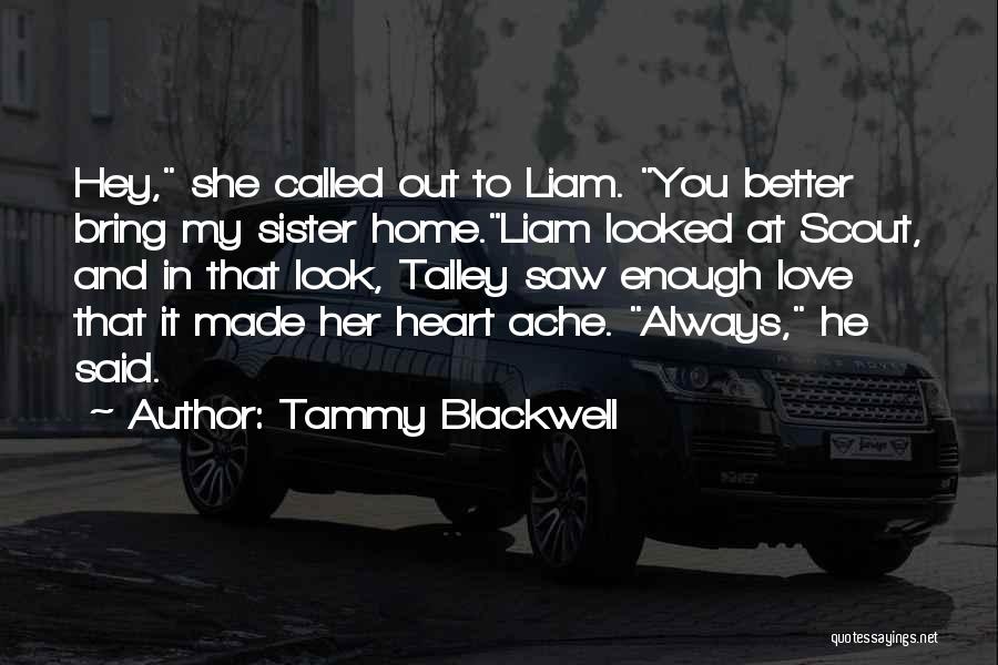 Tammy Blackwell Quotes: Hey, She Called Out To Liam. You Better Bring My Sister Home.liam Looked At Scout, And In That Look, Talley