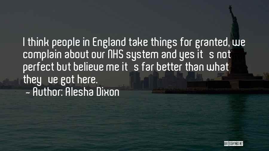 Alesha Dixon Quotes: I Think People In England Take Things For Granted, We Complain About Our Nhs System And Yes It's Not Perfect