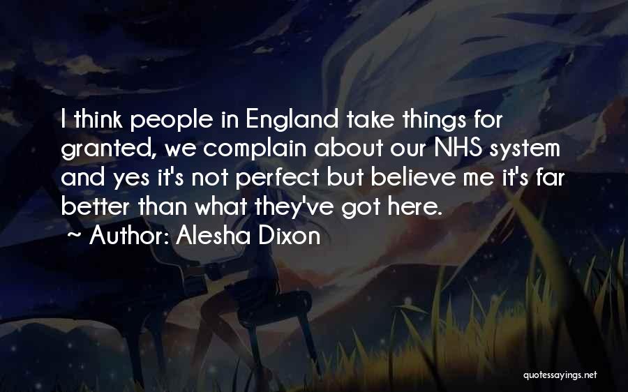 Alesha Dixon Quotes: I Think People In England Take Things For Granted, We Complain About Our Nhs System And Yes It's Not Perfect