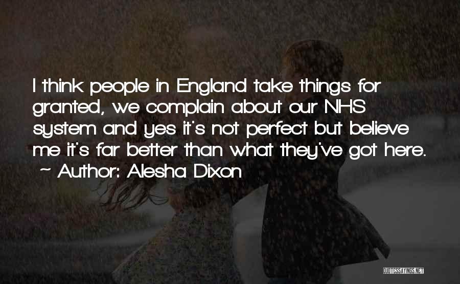 Alesha Dixon Quotes: I Think People In England Take Things For Granted, We Complain About Our Nhs System And Yes It's Not Perfect