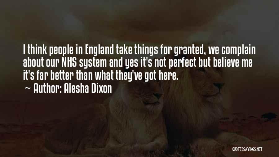 Alesha Dixon Quotes: I Think People In England Take Things For Granted, We Complain About Our Nhs System And Yes It's Not Perfect