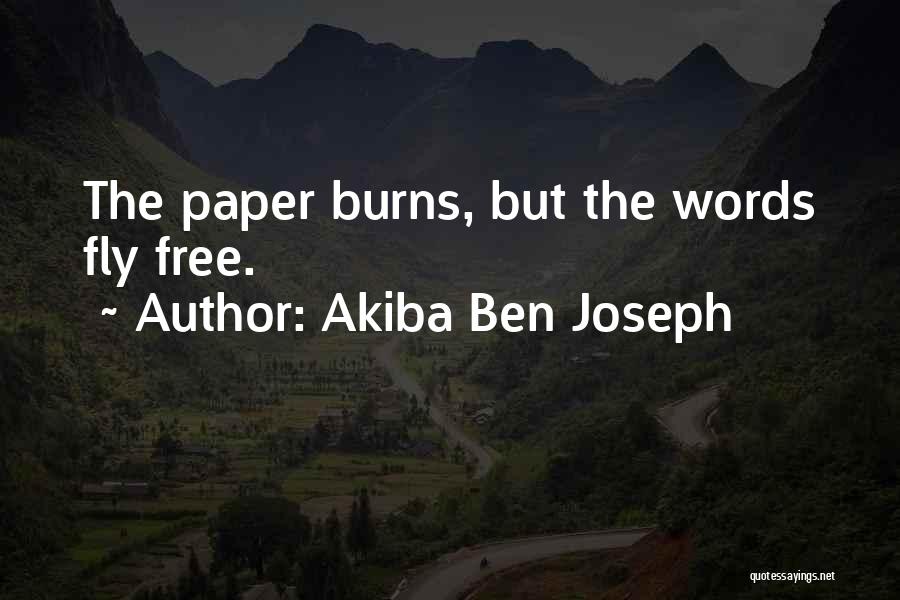Akiba Ben Joseph Quotes: The Paper Burns, But The Words Fly Free.