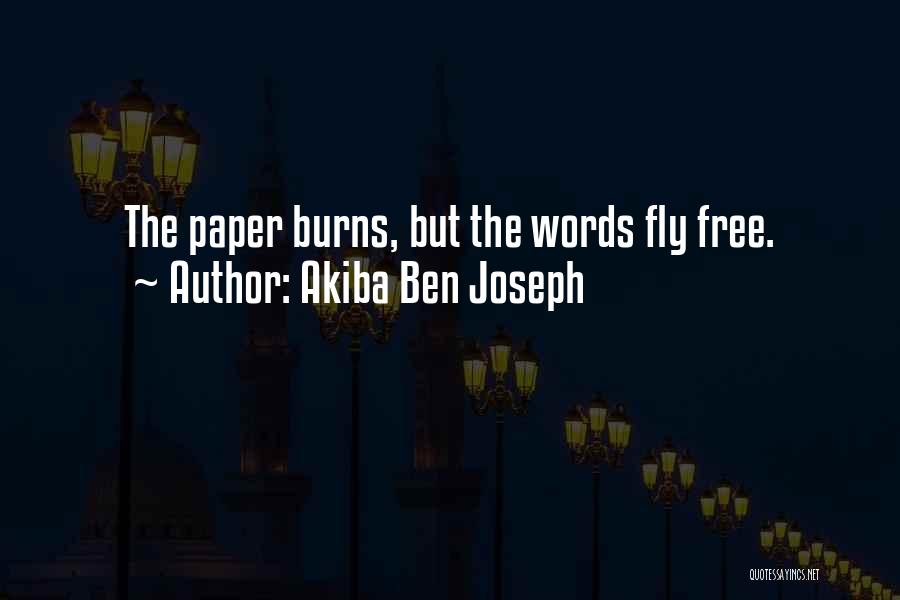 Akiba Ben Joseph Quotes: The Paper Burns, But The Words Fly Free.