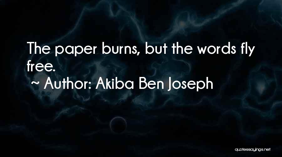 Akiba Ben Joseph Quotes: The Paper Burns, But The Words Fly Free.