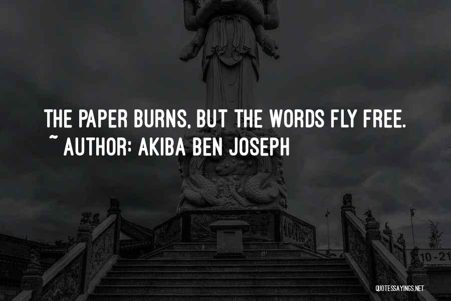 Akiba Ben Joseph Quotes: The Paper Burns, But The Words Fly Free.