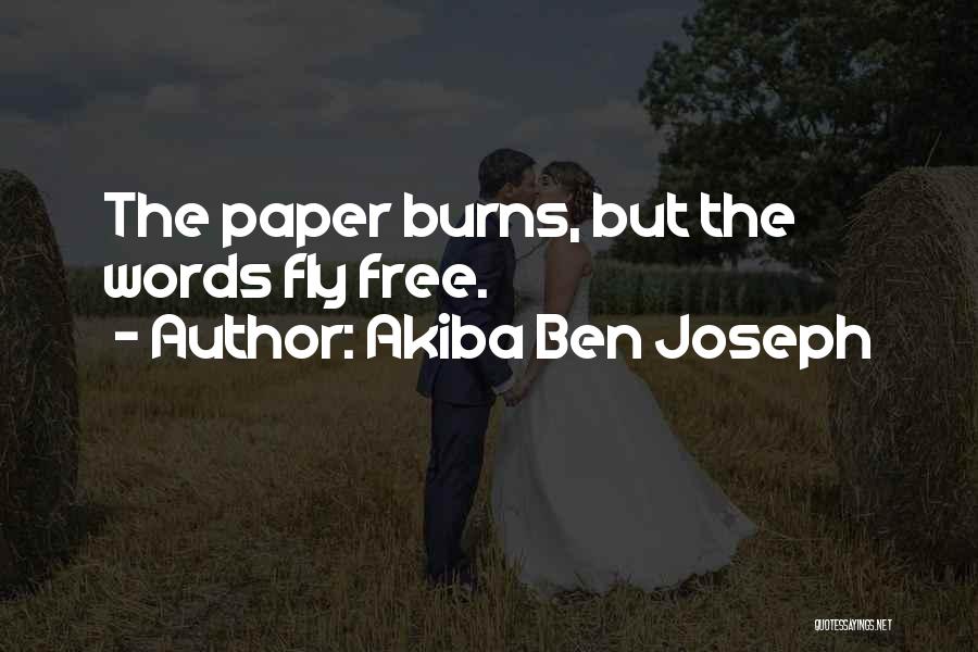 Akiba Ben Joseph Quotes: The Paper Burns, But The Words Fly Free.