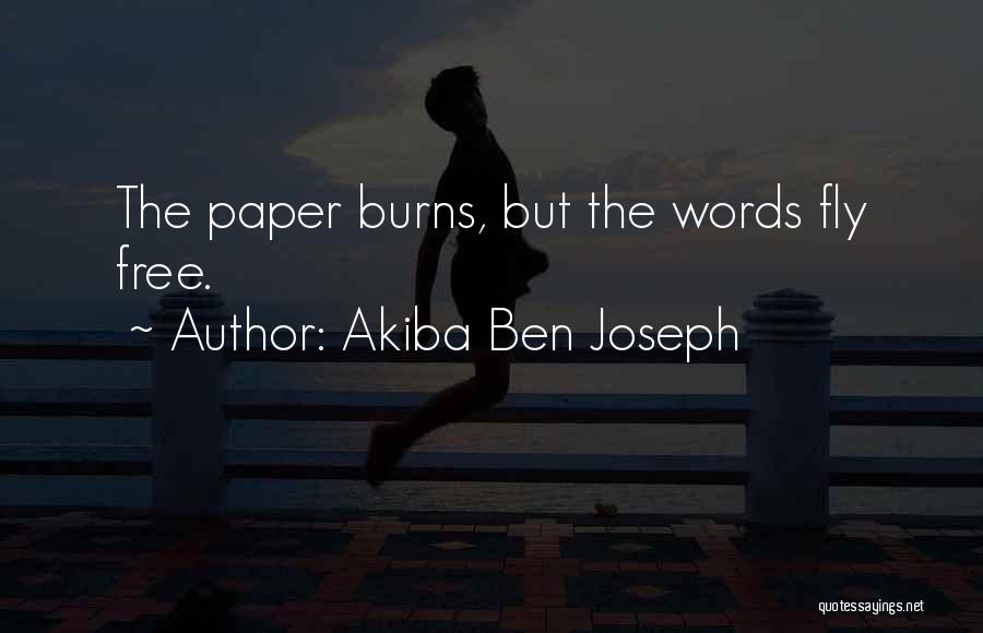 Akiba Ben Joseph Quotes: The Paper Burns, But The Words Fly Free.