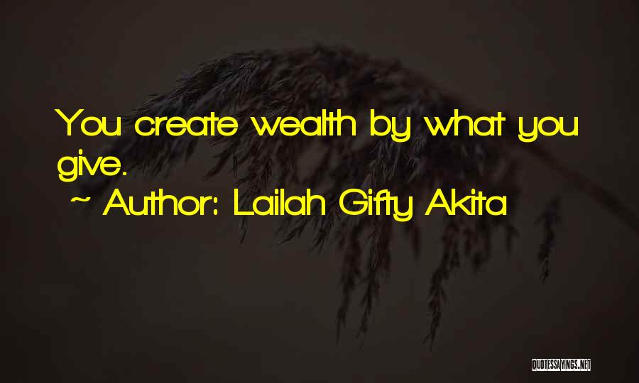Lailah Gifty Akita Quotes: You Create Wealth By What You Give.