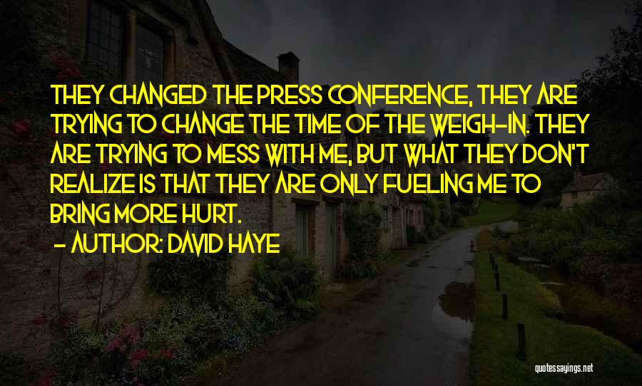 David Haye Quotes: They Changed The Press Conference, They Are Trying To Change The Time Of The Weigh-in. They Are Trying To Mess