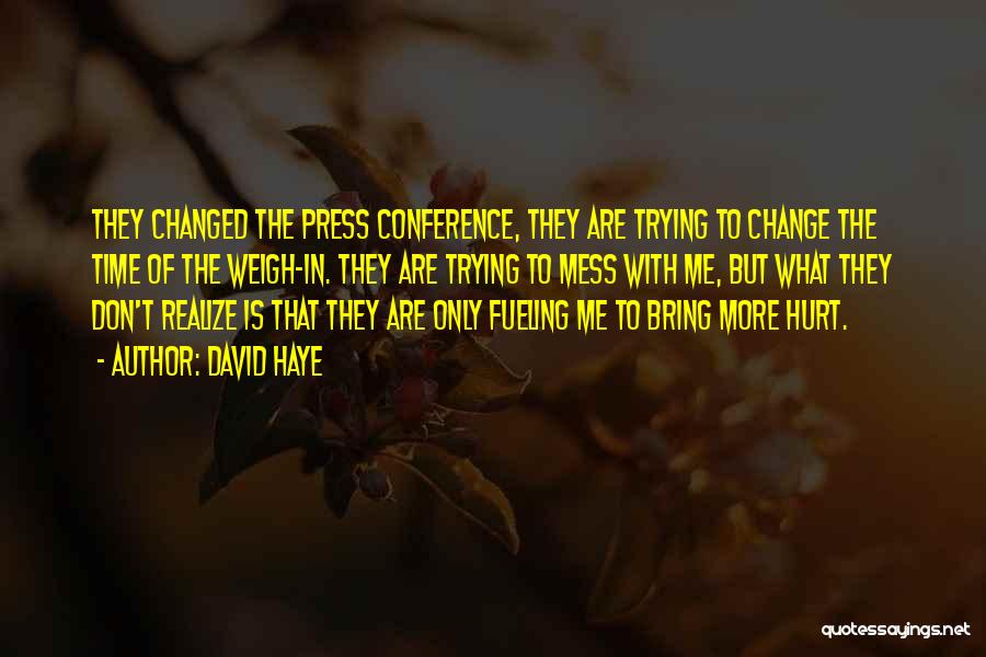 David Haye Quotes: They Changed The Press Conference, They Are Trying To Change The Time Of The Weigh-in. They Are Trying To Mess