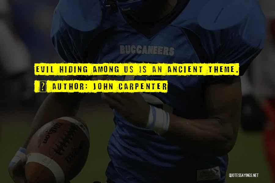 John Carpenter Quotes: Evil Hiding Among Us Is An Ancient Theme.