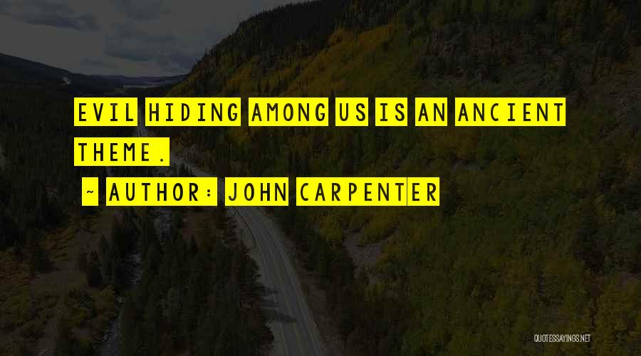 John Carpenter Quotes: Evil Hiding Among Us Is An Ancient Theme.