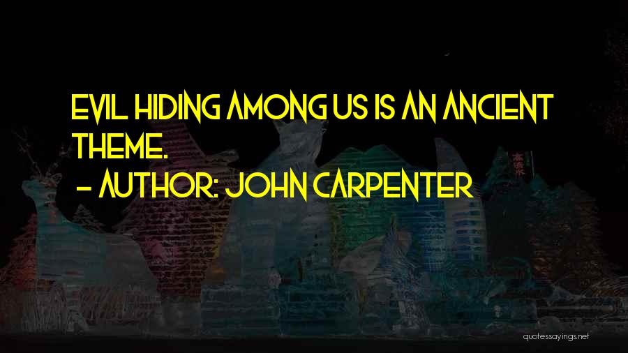 John Carpenter Quotes: Evil Hiding Among Us Is An Ancient Theme.