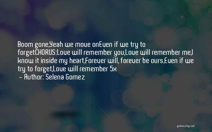 Selena Gomez Quotes: Boom Gone,yeah We Move Oneven If We Try To Forgetchorus:love Will Remember You,love Will Remember Me,i Know It Inside My