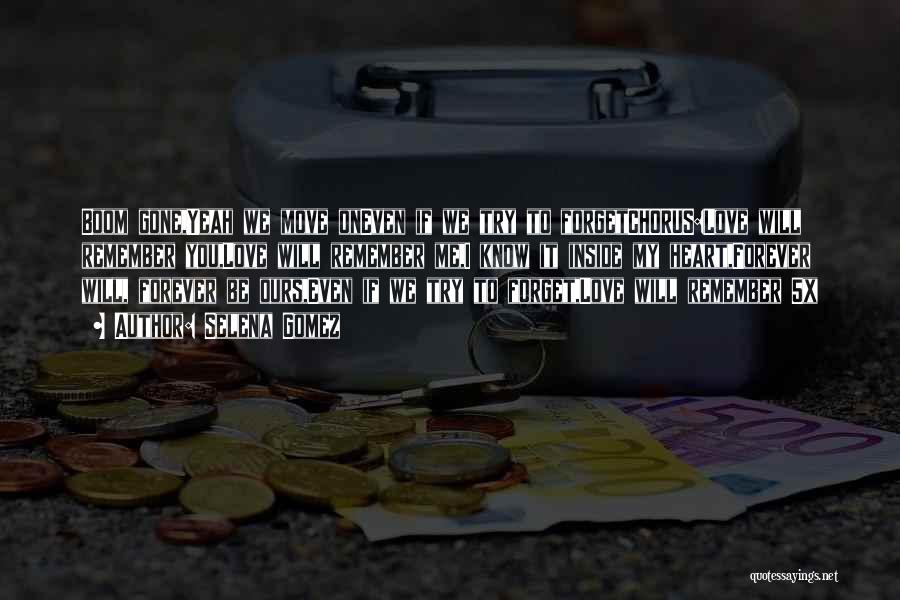 Selena Gomez Quotes: Boom Gone,yeah We Move Oneven If We Try To Forgetchorus:love Will Remember You,love Will Remember Me,i Know It Inside My