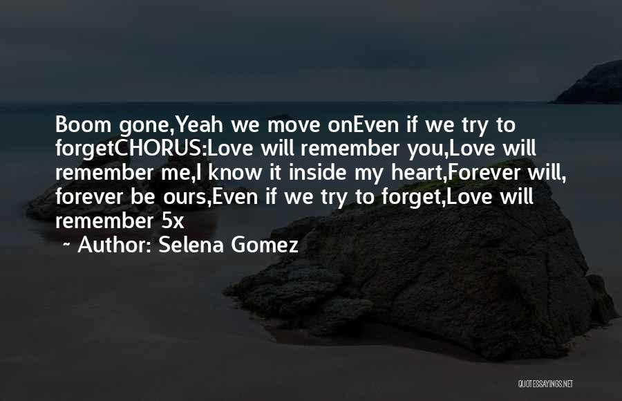 Selena Gomez Quotes: Boom Gone,yeah We Move Oneven If We Try To Forgetchorus:love Will Remember You,love Will Remember Me,i Know It Inside My