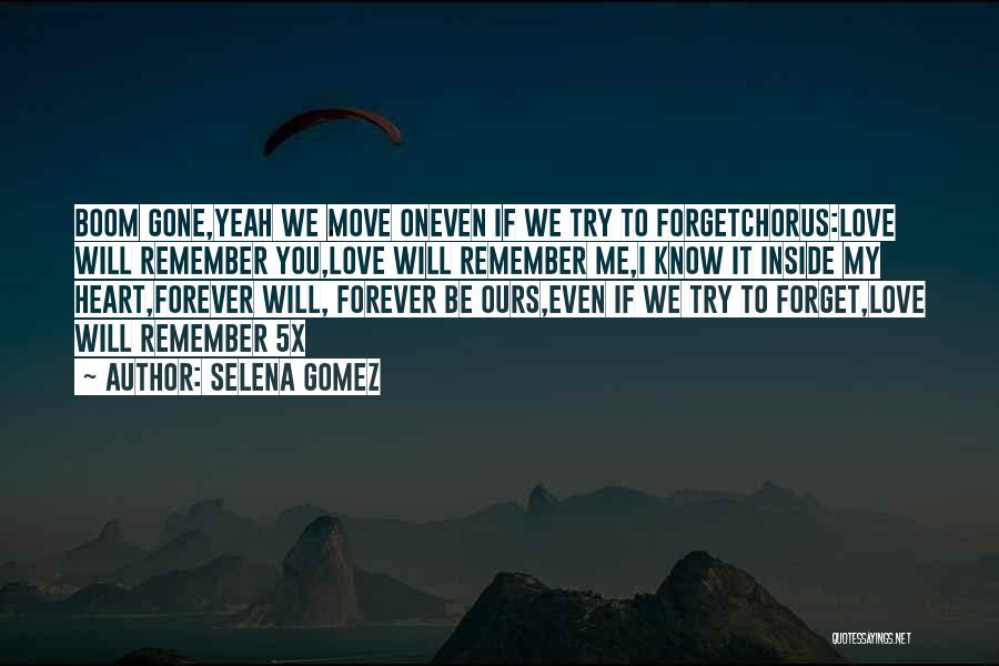 Selena Gomez Quotes: Boom Gone,yeah We Move Oneven If We Try To Forgetchorus:love Will Remember You,love Will Remember Me,i Know It Inside My