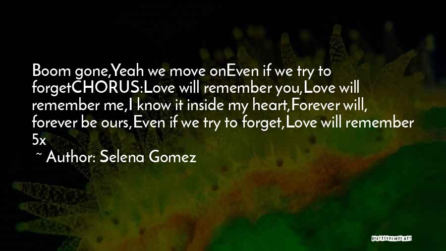 Selena Gomez Quotes: Boom Gone,yeah We Move Oneven If We Try To Forgetchorus:love Will Remember You,love Will Remember Me,i Know It Inside My