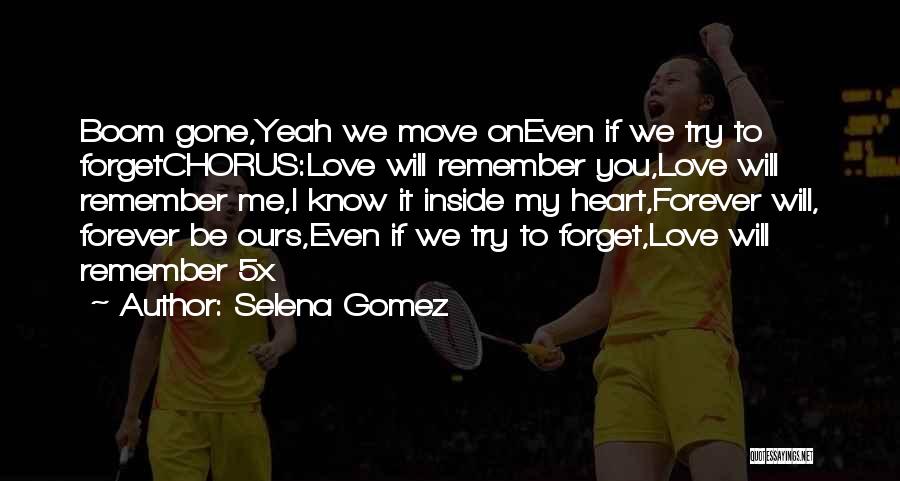 Selena Gomez Quotes: Boom Gone,yeah We Move Oneven If We Try To Forgetchorus:love Will Remember You,love Will Remember Me,i Know It Inside My