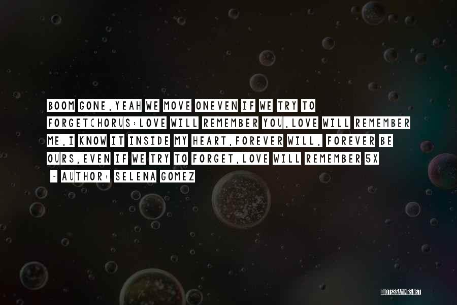 Selena Gomez Quotes: Boom Gone,yeah We Move Oneven If We Try To Forgetchorus:love Will Remember You,love Will Remember Me,i Know It Inside My