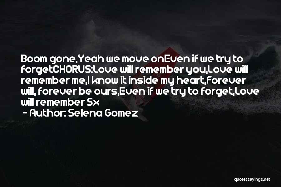 Selena Gomez Quotes: Boom Gone,yeah We Move Oneven If We Try To Forgetchorus:love Will Remember You,love Will Remember Me,i Know It Inside My