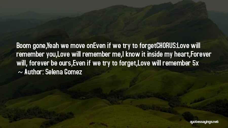 Selena Gomez Quotes: Boom Gone,yeah We Move Oneven If We Try To Forgetchorus:love Will Remember You,love Will Remember Me,i Know It Inside My