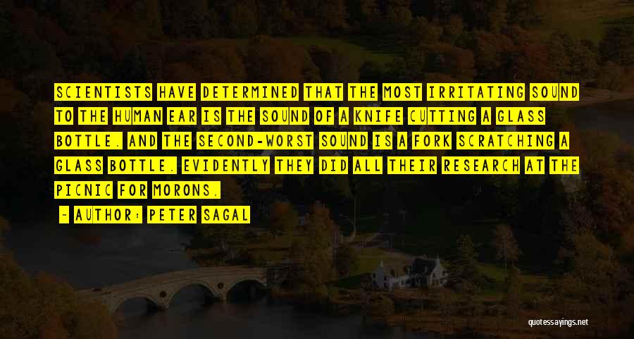 Peter Sagal Quotes: Scientists Have Determined That The Most Irritating Sound To The Human Ear Is The Sound Of A Knife Cutting A