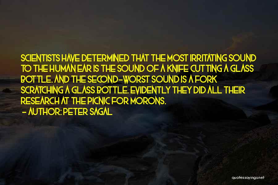 Peter Sagal Quotes: Scientists Have Determined That The Most Irritating Sound To The Human Ear Is The Sound Of A Knife Cutting A