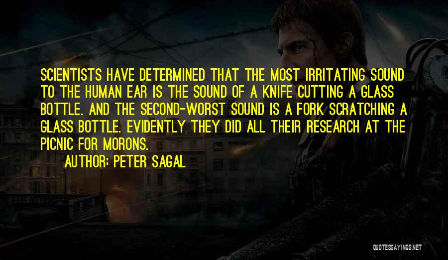 Peter Sagal Quotes: Scientists Have Determined That The Most Irritating Sound To The Human Ear Is The Sound Of A Knife Cutting A