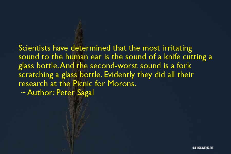 Peter Sagal Quotes: Scientists Have Determined That The Most Irritating Sound To The Human Ear Is The Sound Of A Knife Cutting A