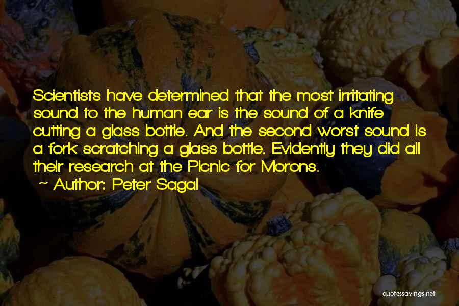 Peter Sagal Quotes: Scientists Have Determined That The Most Irritating Sound To The Human Ear Is The Sound Of A Knife Cutting A