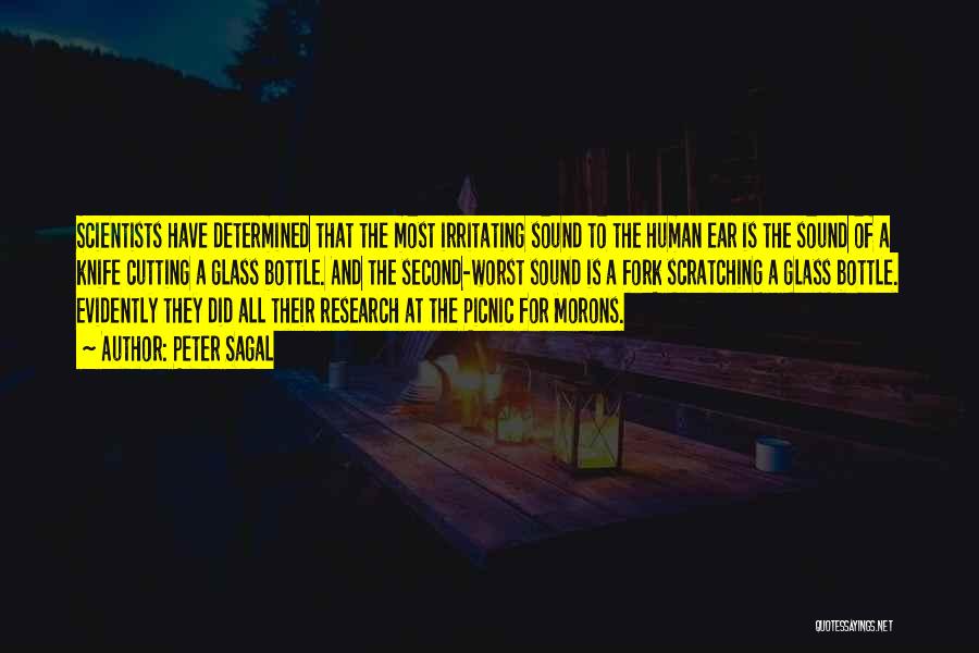 Peter Sagal Quotes: Scientists Have Determined That The Most Irritating Sound To The Human Ear Is The Sound Of A Knife Cutting A