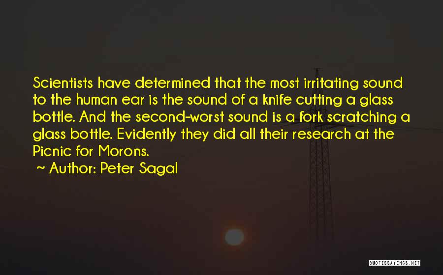 Peter Sagal Quotes: Scientists Have Determined That The Most Irritating Sound To The Human Ear Is The Sound Of A Knife Cutting A