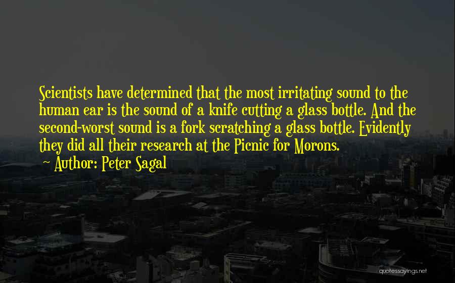 Peter Sagal Quotes: Scientists Have Determined That The Most Irritating Sound To The Human Ear Is The Sound Of A Knife Cutting A