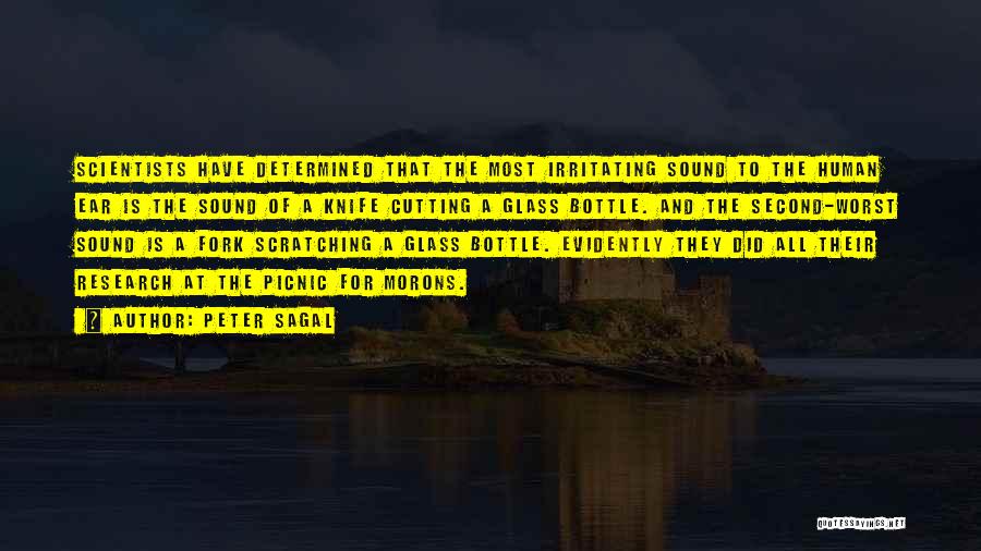 Peter Sagal Quotes: Scientists Have Determined That The Most Irritating Sound To The Human Ear Is The Sound Of A Knife Cutting A