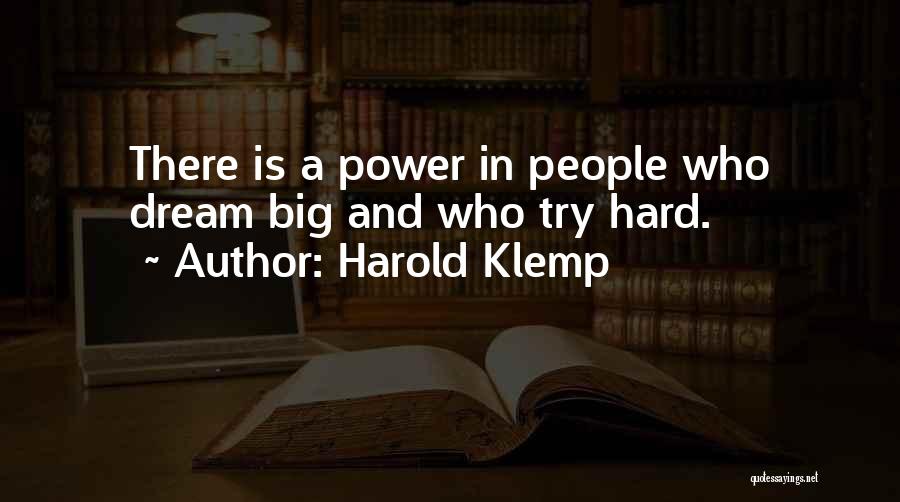 Harold Klemp Quotes: There Is A Power In People Who Dream Big And Who Try Hard.